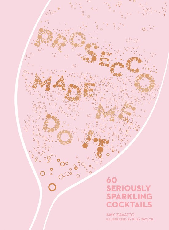Prosecco Made Me Do It 60 Seriously Sparkling Cocktails - cover