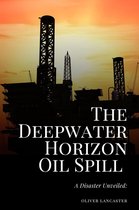 The Deepwater Horizon Oil Spill of 2010: A Disaster Unveiled