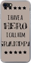 Geschikt voor iPhone SE 2020 hoesje - Quotes - I have a hero I call him grandpa - Spreuken - Grootvader - Siliconen Telefoonhoesje