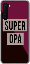 Geschikt voor OnePlus Nord hoesje - Quotes - Super opa - Grootvader - Spreuken - Siliconen Telefoonhoesje