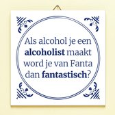 Ditverzinjeniet.nl Tegeltje Als Alcohol Je Een Alcoholist Maakt
