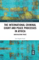 Routledge Studies in Peace, Conflict and Security in Africa-The International Criminal Court and Peace Processes in Africa