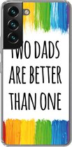 Geschikt voor Samsung Galaxy S22 hoesje - Quotes - Two dads are better than one - Spreuken - Papa - Siliconen Telefoonhoesje