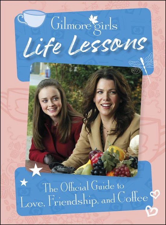 De "Gilmore Girls: Life Lessons" cover toont Rory en Lorelai met een fruitmand. De tekst "Gilmore girls Life Lessons" en "The Official Guide to Love, Friendship, and Coffee" is zichtbaar.