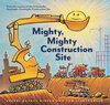 Couverture du livre : Une grue joyeuse, une bétonnière, un camion-benne et une pelleteuse sur un chantier, avec le titre 'Mighty, Mighty Construction Site'.