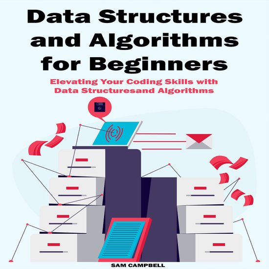 Data Structures and Algorithms for Beginners, Sam Campbell ...