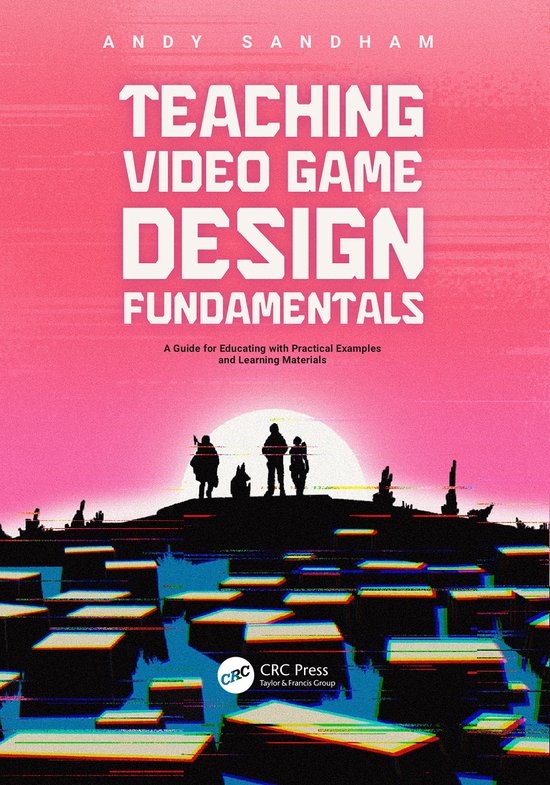 Teaching Video Game Design Fundamentals, Andy Sandham | 9781032644707 ...