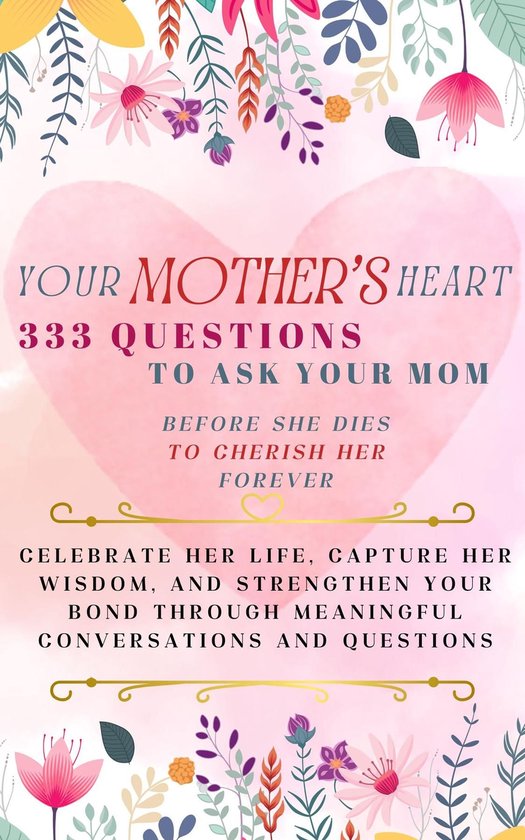 Your Mother's Heart 333 Questions to Ask Your Mom Before She ... - cover