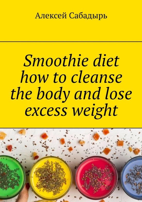 Smoothie diet how to cleanse the body and lose excess weight - cover