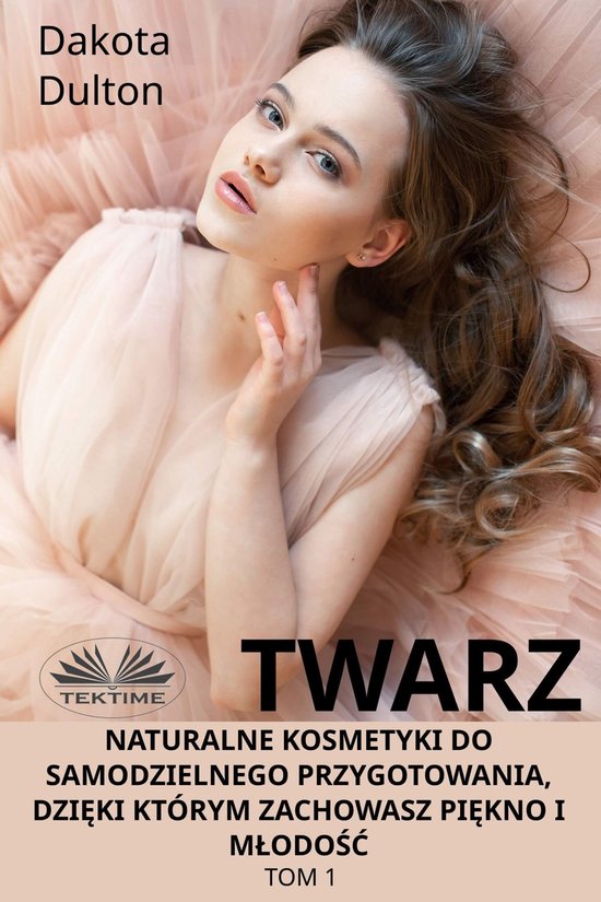 Twarz: Naturalne Kosmetyki Do Samodzielnego Przygotowania, D ... - cover