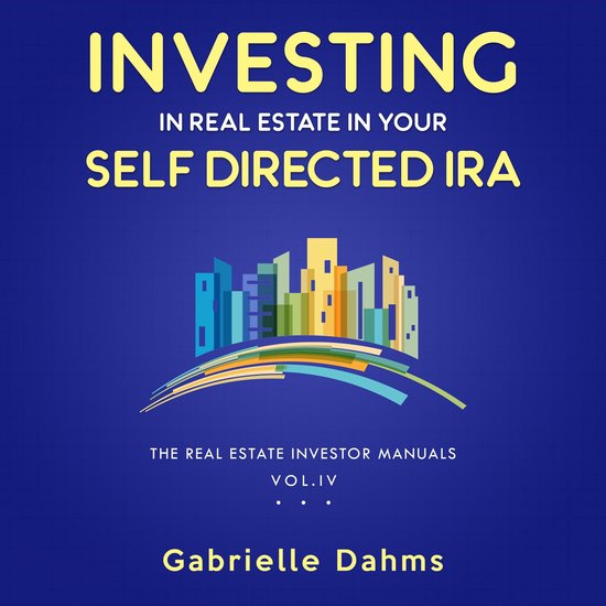 Investing in Real Estate in Your Self-Directed IRA - cover
