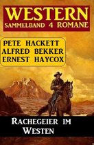 Rachegeier im Westen: Western Sammelband 4 Romane