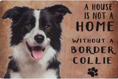 Wandbord Dieren Honden - A House Is Not A Home Without A Border Collie