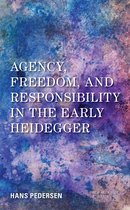 New Heidegger Research- Agency, Freedom, and Responsibility in the Early Heidegger