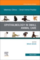 The Clinics: Veterinary Medicine Volume 53-2 - Ophthalmology in Small Animal Care, An Issue of Veterinary Clinics of North America: Small Animal Practice, E-Book