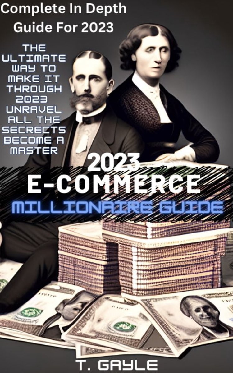 2023 E-commerce Millionaire Guide © (ebook), T. Gayle | 1230006449476 |  Boeken | bol