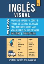 Inglês Visual 1 - Inglês Visual 1 - Inverno e Primavera - 250 Palavras, 250 Imagens e 250 Frases de Exemplo para Aprender Inglês com Imagens