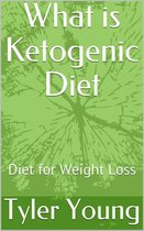 Ketogenic Diet and what comes with it 1 - What is Ketogenic Diet: Diet for Weight Loss