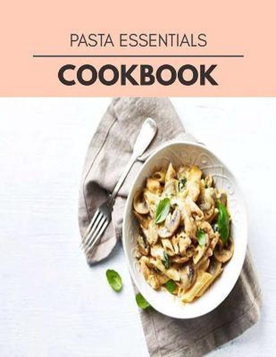 Pasta Essentials Cookbook, Jennifer Fraser 9798708214409 Boeken