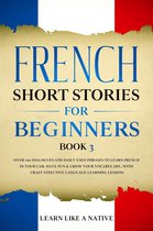 French for Adults 3 - French Short Stories for Beginners Book 3: Over 100 Dialogues and Daily Used Phrases to Learn French in Your Car. Have Fun & Grow Your Vocabulary, with Crazy Effective Language Learning Lessons