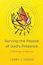 Serving the People of God's Presence A Theology of Ministry