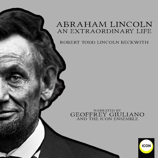 Abraham Lincoln An Extraordinary Life, Robert Todd Lincoln Beckwith |  9781662193606 |... | bol.com
