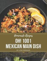 Oh! 1001 Homemade Mexican Main Dish Recipes