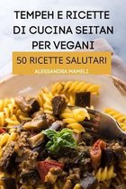 Tempeh E Ricette Di Cucina Seitan Per Vegani 50 Ricette Salutari