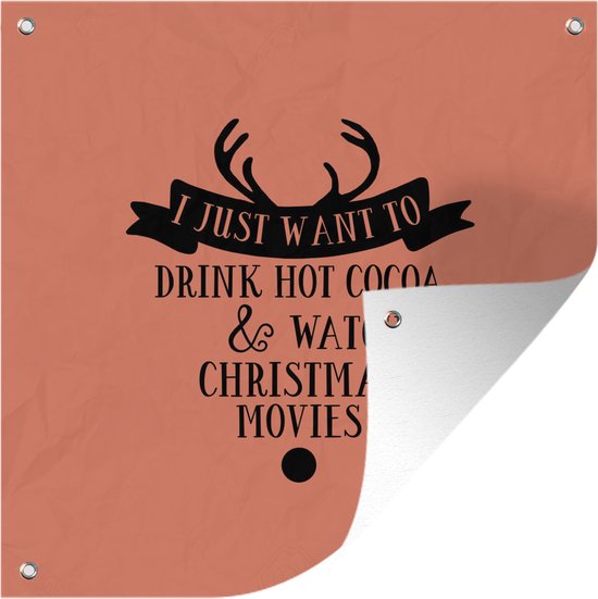 Tuinposters Kerst quote "I just want to drink hot cocoa" met een oranjebruine achtergrond - 50x50 cm - Tuindoek - Buitenposter