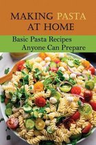 Making Pasta At Home: Basic Pasta Recipes Anyone Can Prepare