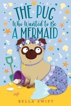 The Pug Who Wanted to Be-The Pug Who Wanted to Be a Mermaid