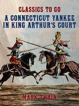 Classics To Go - A Connecticut Yankee In King Arthur's Court