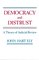 Democracy and Distrust, A Theory of Judicial Review - John Hart Ely, J. Ely