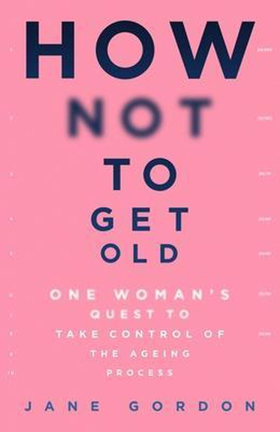 How Not To Get Old One Womans Quest to Take Control of the A ... - cover