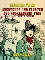 Classics To Go - Abenteuer und Fahrten des Huckleberry Finn Illustrierte Fassung