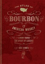 World Atlas Of 1 - The Atlas of Bourbon and American Whiskey