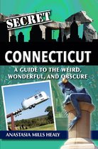 Secret Connecticut: A Guide to the Weird, Wonderful, and Obscure