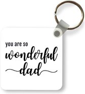 Sleutelhanger - Uitdeelcadeautjes - You are so wonderful dad - Quotes - Spreuken - Papa - Plastic - Vaderdag cadeau - Geschenk - Cadeautje voor hem - Tip - Mannen