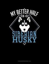 My Better Half Is A Siberian Husky: Storyboard Notebook 1.85