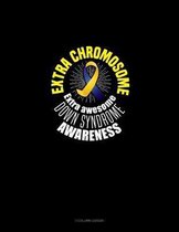 Extra Chromosome Extra Awesome Down Syndrome Awareness