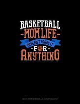 Basketball Mom Life Wouldn't Trade It For Anything