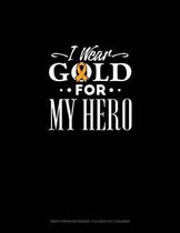 I Wear Gold for My Hero: Graph Paper Notebook - 0.25 Inch (1/4) Squares