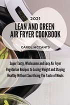 Lean And Green Air Fryer Cookbook 2021