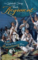 What You Didn't Know About the American Revolution - The Untold Story of the Black Regiment