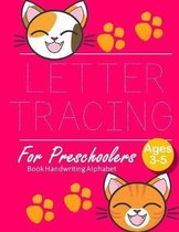 Letter Tracing Book Handwriting Alphabet for Preschoolers: Cute Cat Letter Tracing Book Practice for Kids Ages 3+ Alphabet Writing Practice Handwritin