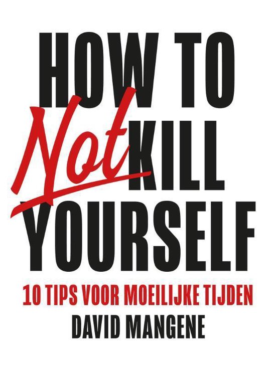 How to not kill yourself -10 tips voor moeilijke tijden