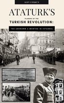 Ataturk's planing of the Turkish Revolution: The unknown 6 months in Istanbul