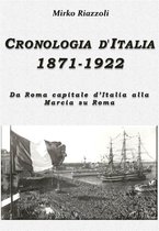 Storia e storie d'Italia 1 - Cronologia d'Italia 1871-1922 Da Roma capitale d'Italia alla Marcia su Roma
