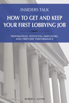 Insiders Talk - Insiders Talk: How to Get and Keep Your First Lobbying Job