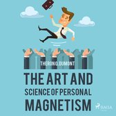 The Art and Science of Personal Magnetism (Unabridged)